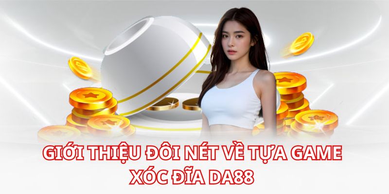 xoc-dia-da88-gioi-thieu-tro-choi